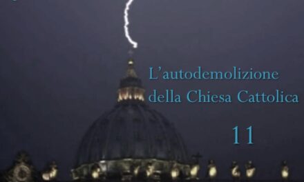 L’autodemolizione della Chiesa Cattolica: 11. Quid verbis opus est? (che bisogno c’è di queste parole?)