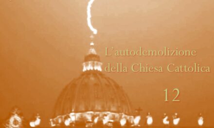 L’AUTODEMOLIZIONE DELLA CHIESA CATTOLICA: 12. Conclusione