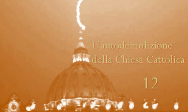 L’AUTODEMOLIZIONE DELLA CHIESA CATTOLICA: 12. Conclusione