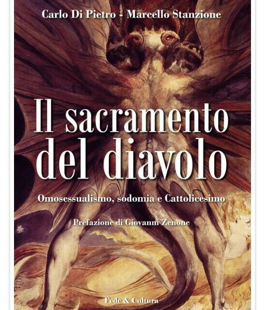 “Il sacramento del diavolo”, di Don Marcello Stanzione e Carlo Di Pietro, un libro per capire e combattere le perversioni dell’omosessualismo
