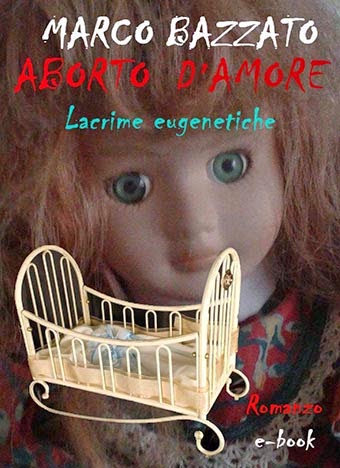 ‘Aborto d’amore’, di Marco Bazzato. La recensione di Carlo Di Pietro
