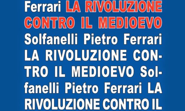 Piero Vassallo recensisce ‘La rivoluzione contro il Medioevo’ (di Pietro Ferrari)