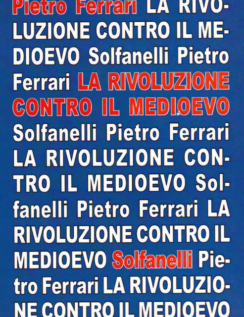 Torna disponibile “La Rivoluzione contro il Medioevo”, del nostro Pietro Ferrari