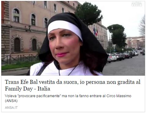 Il trans Efe Bal si traveste da suora e lo cacciano dal Family Day. Poi si lamenta con i giornali!