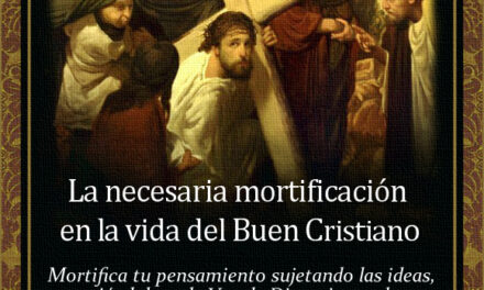 [DIFUNDE TU FE CATOLICA] Devocionario Católico: LA NECESARIA MORTIFICACIÓN EN LA VIDA DEL BUEN CRISTIANO (I)