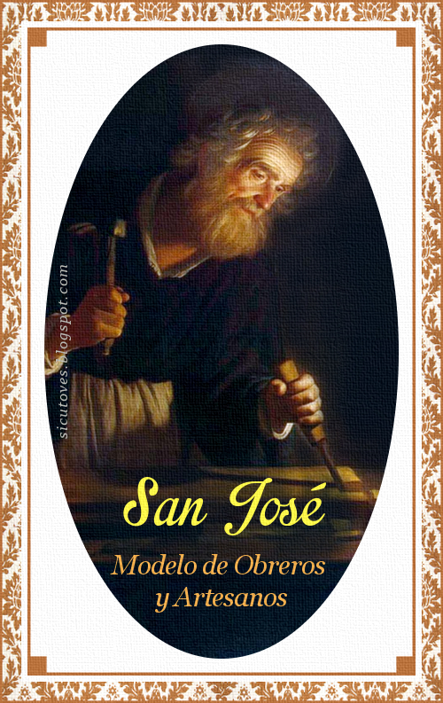 [DIFUNDE TU FE CATOLICA] NUESTRO PADRE Y SEÑOR SAN JOSÉ: Modelo de Obreros y Artesanos