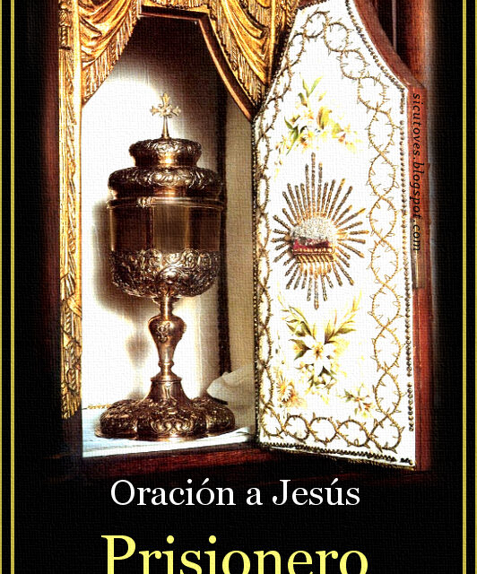 [DIFUNDE TU FE CATOLICA] JESÚS EN EL SAGRARIO, PRISIONERO DIVINO. Oración de Ofrecimiento a Jesús Sacramentado