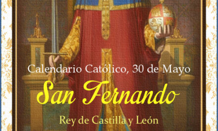 [DIFUNDE TU FE CATOLICA] SAN FERNANDO III, Rey de Castilla y León, Caballero de Cristo y Siervo de María