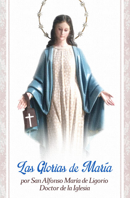 [DIFUNDE TU FE CATOLICA]  “Las Glorias de María”; La Madre de Jesús es también la Madre de nuestras almas