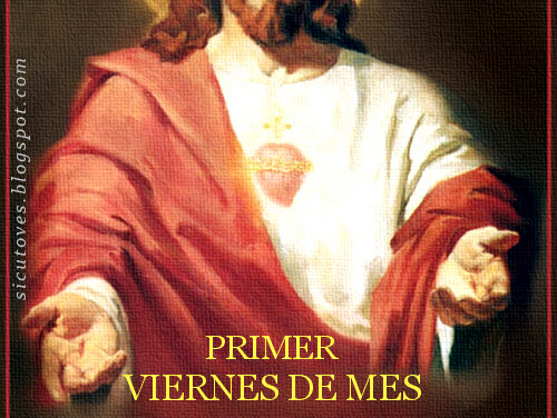 [DIFUNDE TU FE CATOLICA] PRIMER VIERNES DE MES: DESAGRAVIEMOS HOY AL SAGRADO CORAZÓN DE JESÚS, herido por nuestros pecados