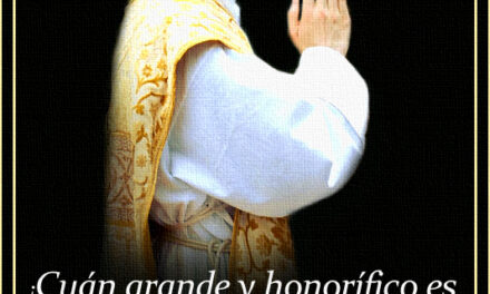 [DIFUNDE TU FE CATOLICA] LA GRANDEZA DEL SACERDOCIO CATÓLICO