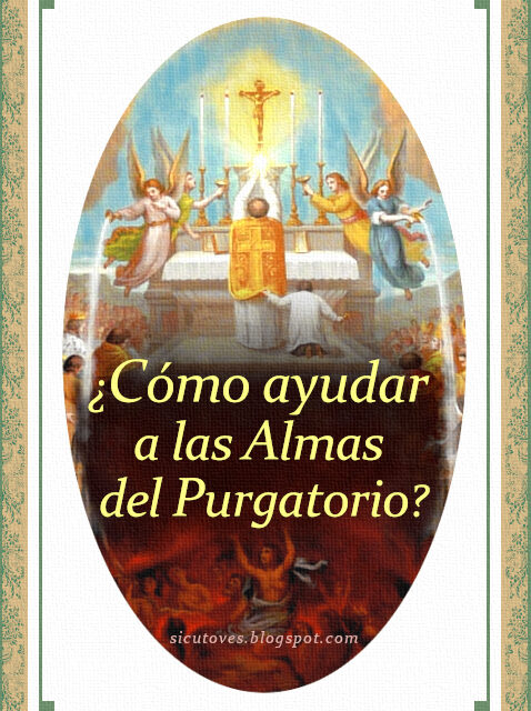 [DIFUNDE TU FE CATOLICA] ¿Cómo ayudar a las Almas del Purgatorio? -Parte 1: Por medio del Santo Sacrificio de la Misa y la Sagrada Comunión