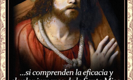 [DIFUNDE TU FE CATOLICA] EL SANTO SACRIFICIO DE LA MISA, por el Padre Martin de Cochem, Capuchino. CAPÍTULO 2, Parte 2: SOBRE EL VALOR DEL SANTO SACRIFICIO DE LA MISA